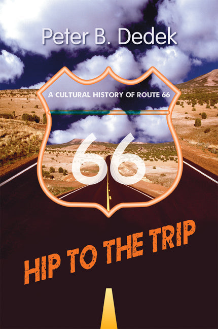 Hip to the Trip: A Cultural History of Route 66 - Paperback