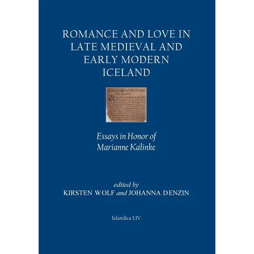 Romance and Love in Late Medieval and Early Modern Iceland: Essays in Honor of Marianne Kalinke - Hardcover