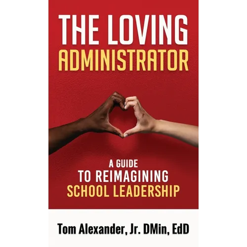 The Loving Administrator: A Guide to Reimagining School Leadership - Paperback