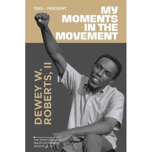 My Moment in the Movement 1965-Present: The story of a civil rights activist in Knoxville, TN - Paperback