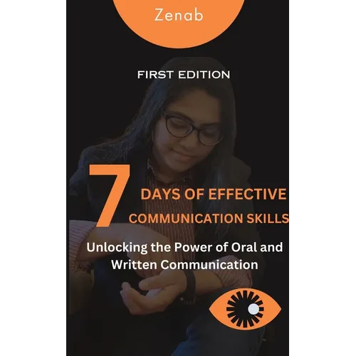 7 Days of Effective Communication Skills: Unlocking the Power of Oral and Written Communication - Paperback