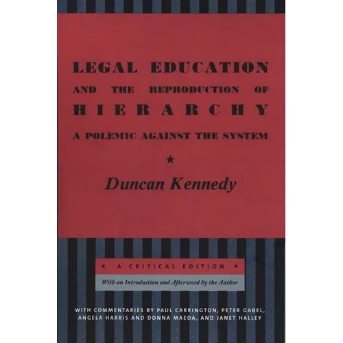 Legal Education and the Reproduction of Hierarchy: A Polemic Against the System - Hardcover