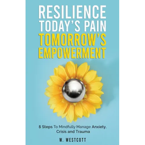 Resilience Today's Pain Tomorrow's Empowerment - Paperback