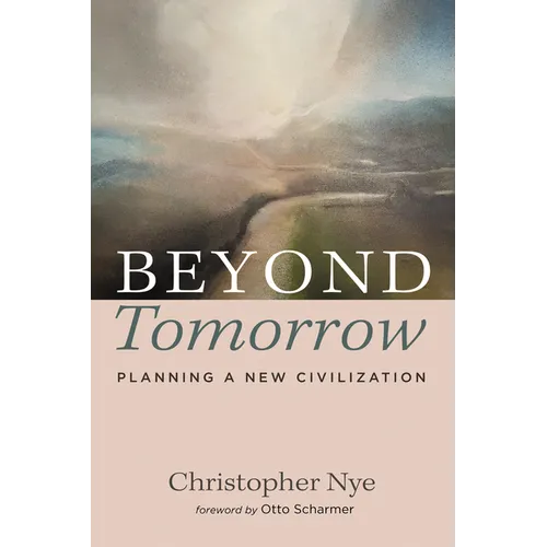 Beyond Tomorrow: Planning a New Civilization - Hardcover