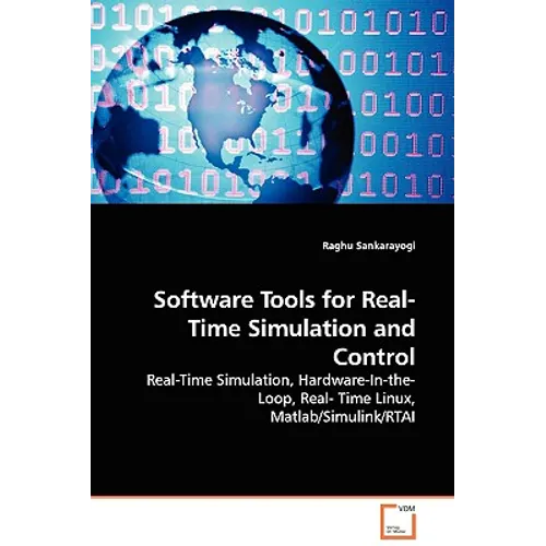 Software Tools for Real-Time Simulation and Control - Real-Time Simulation, Hardware-In-the-Loop, Real- Time Linux, Matlab/Simulink/RTAI - Paperback
