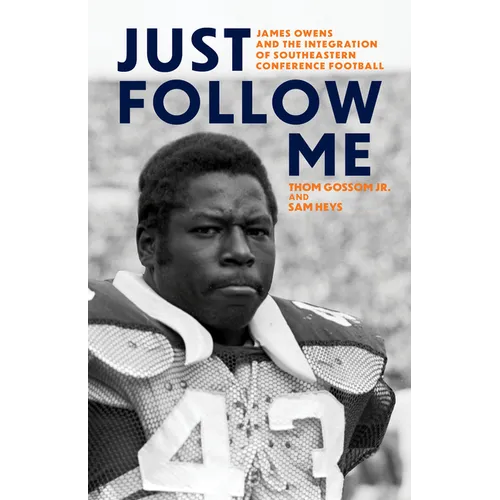 Just Follow Me: James Owens and the Integration of Southeastern Conference Football - Paperback