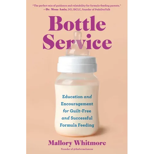 Bottle Service: Education and Encouragement for Guilt-Free and Successful Formula Feeding - Paperback