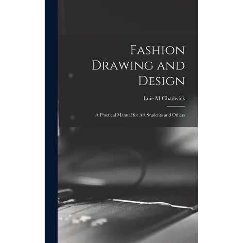 Fashion Drawing and Design: A Practical Manual for art Students and Others - Hardcover