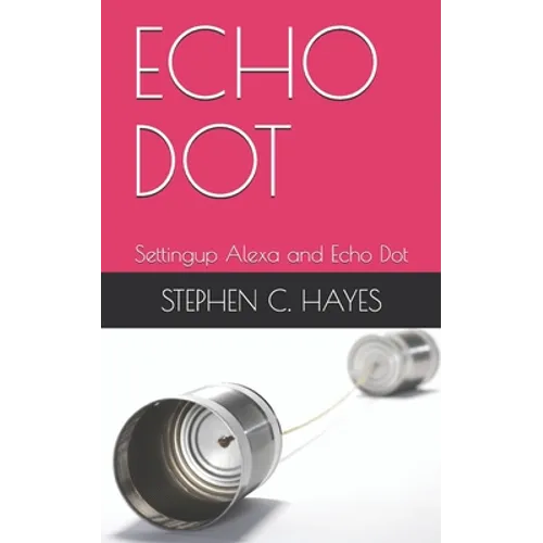 Echo Dot: Settingup Alexa and Echo Dot - Paperback
