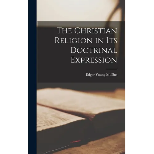 The Christian Religion in Its Doctrinal Expression - Hardcover