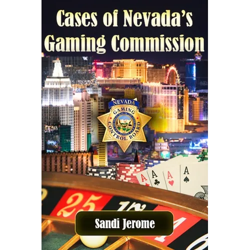 Cases of Nevada's Gaming Commission: Decades of over 100 real-life Gambling Violations - Paperback