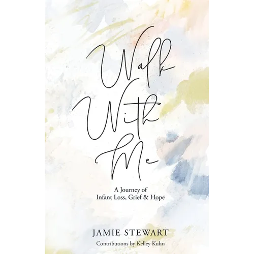 Walk With Me: A Journey of Infant Loss, Grief & Hope - Paperback