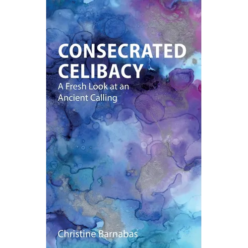 Consecrated Celibacy: A Fresh Look at an Ancient Calling - Paperback
