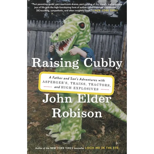 Raising Cubby: A Father and Son's Adventures with Asperger's, Trains, Tractors, and High Explosives - Paperback