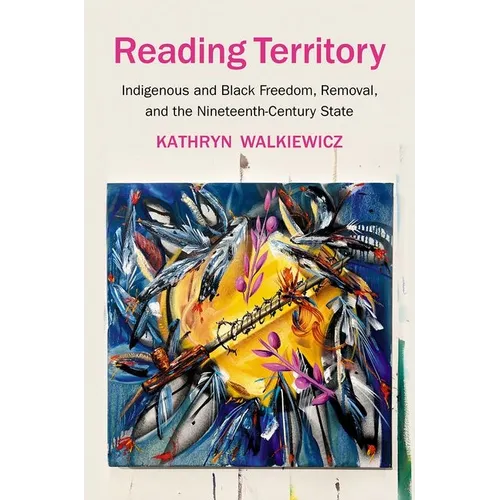 Reading Territory: Indigenous and Black Freedom, Removal, and the Nineteenth-Century State - Paperback