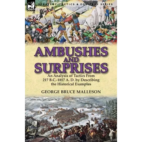 Ambushes and Surprises: An Analysis of Tactics from 217 B.C.-1857 A. D. by Describing the Historical Examples - Paperback