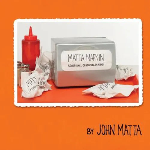 Matta Napkin: A Daily Comic... On A Napkin... In A Book - Paperback