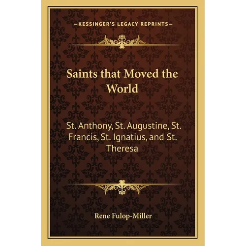 Saints that Moved the World: St. Anthony, St. Augustine, St. Francis, St. Ignatius, and St. Theresa - Paperback