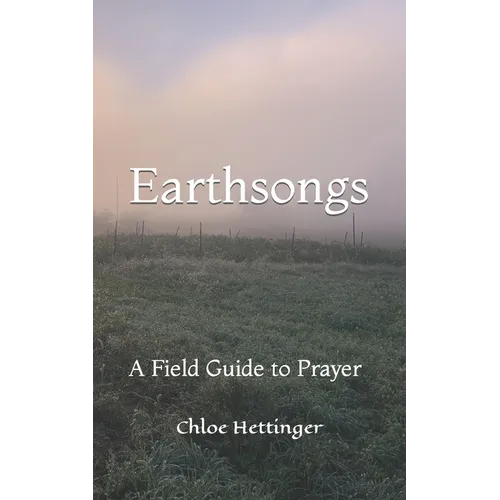 Earthsongs: A Field Guide to Prayer - Paperback