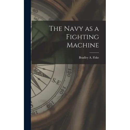 The Navy as a Fighting Machine - Hardcover