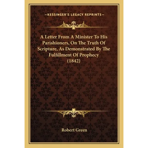 A Letter From A Minister To His Parishioners, On The Truth Of Scripture, As Demonstrated By The Fulfillment Of Prophecy (1842) - Paperback