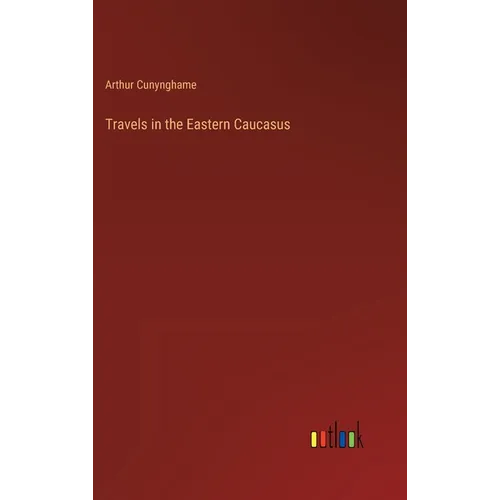 Travels in the Eastern Caucasus - Hardcover