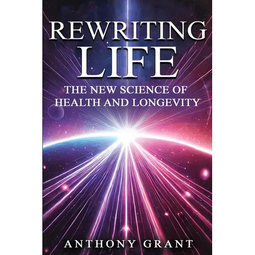 Rewriting Life: The New Science of Health and Longevity - Paperback