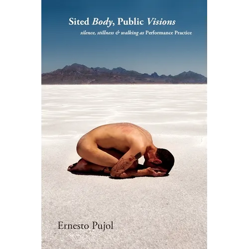 Sited Body, Public Visions: silence, stillness & walking as Performance Practice - Paperback