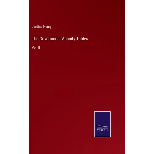 The Government Annuity Tables: Vol. II - Hardcover