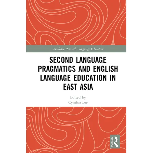 Second Language Pragmatics and English Language Education in East Asia - Paperback