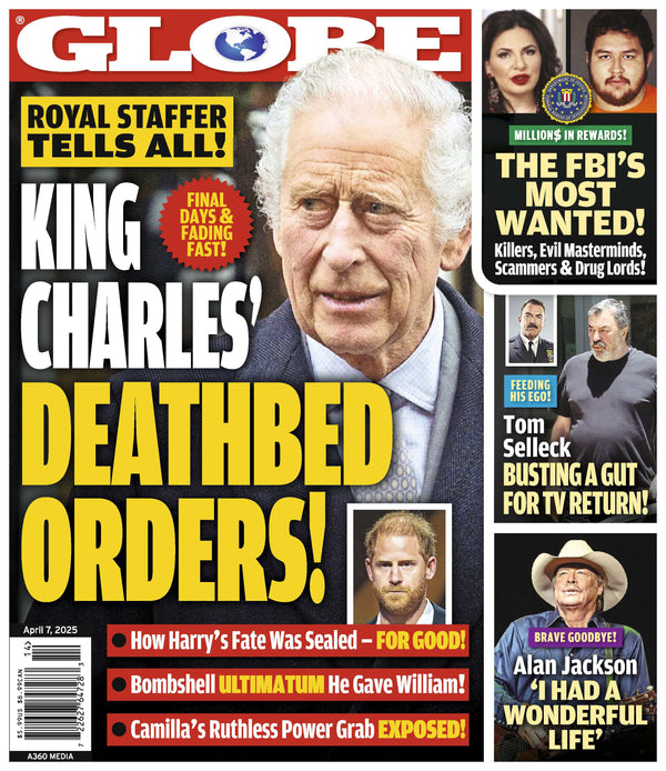 Globe - 04.07.25: King Charles' Deathbed Orders & Shocking Revelations From Royal Staffer, The FBI's Most Wanted List, Tom Selleck’s Big TV Comeback, Alan Jackson’s Journey & More!
