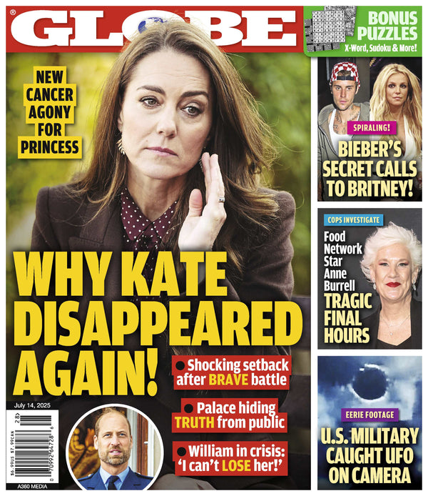 Globe -  07.14.25: Princess Kate’s Health Crisis, Justin Bieber & Britney Spears' Secret Calls,  Food Network Star Anne Burrell's Tragic Final Hours, US Military Caught UFO On Camera & More!