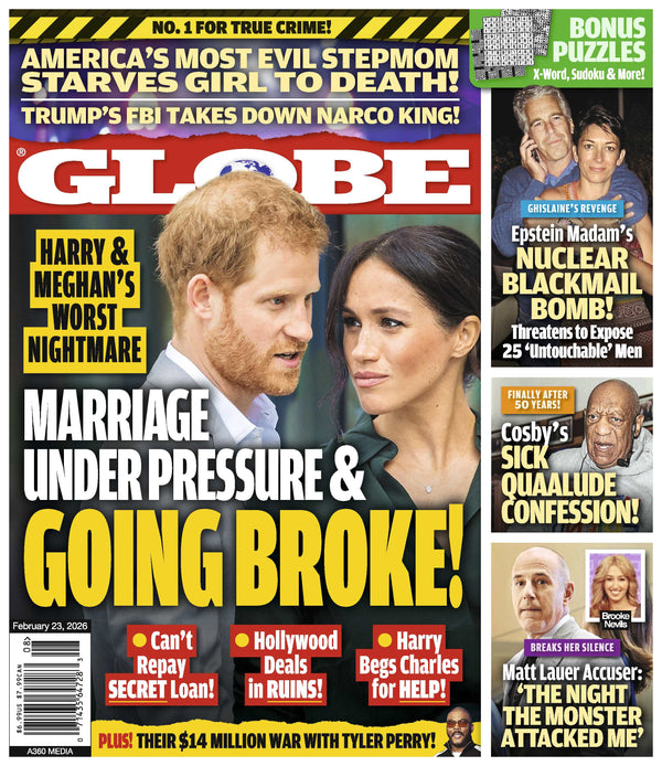 Globe - 02.23.26: Harry & Meghan's Marriage & Financial Troubles, Epstein Madam's Explosive Blackmail Claims, Bill Cosby's Sick Confession, FBI Narco Takedown, Matt Lauer's Accuser Opens Up & More!