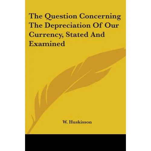 The Question Concerning The Depreciation Of Our Currency, Stated And Examined - Paperback