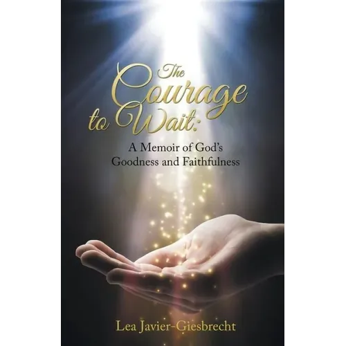 The Courage to Wait: A Memoir of God's Goodness and Faithfulness - Paperback