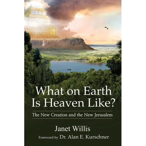 What on Earth Is Heaven Like?: The New Creation and the New Jerusalem - Paperback
