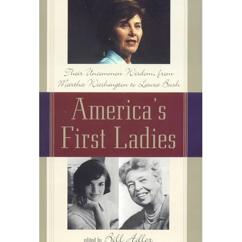 America's First Ladies: Their Uncommon Wisdom, from Martha Washington to Laura Bush - Paperback
