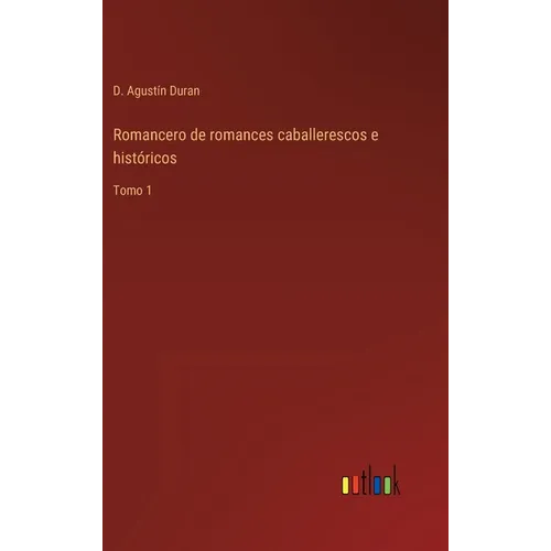 Romancero de romances caballerescos e históricos: Tomo 1 - Hardcover