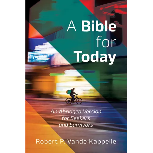 A Bible for Today: An Abridged Version for Seekers and Survivors - Hardcover