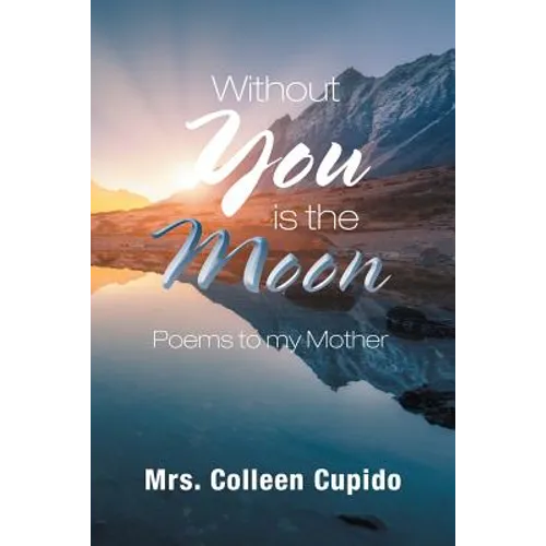 Without You Is the Moon: Poems to My Mother - Paperback