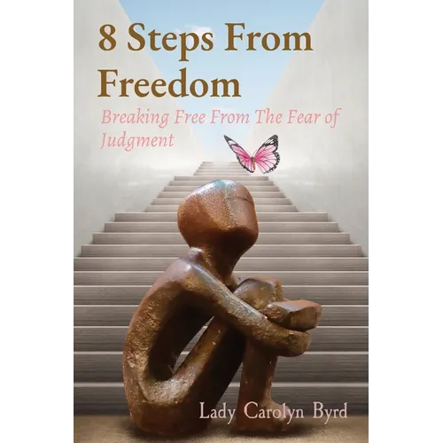 8 Steps From Freedom: Breaking Free From The Fear of Judgment - Paperback