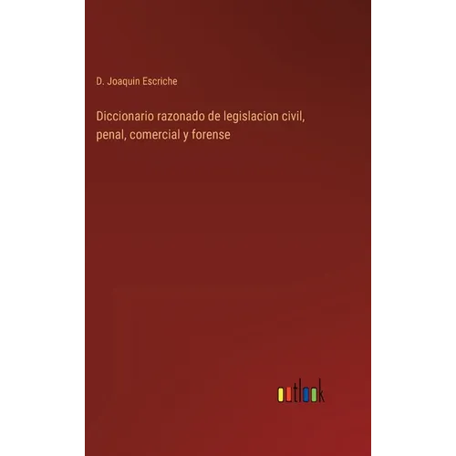 Diccionario razonado de legislacion civil, penal, comercial y forense - Hardcover