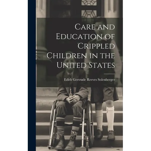Care and Education of Crippled Children in the United States - Hardcover