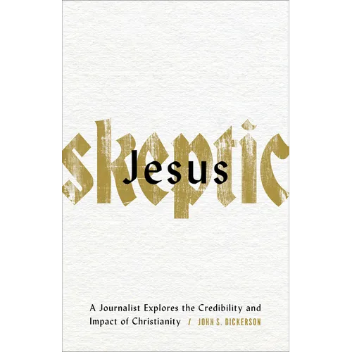 Jesus Skeptic: A Journalist Explores the Credibility and Impact of Christianity - Paperback