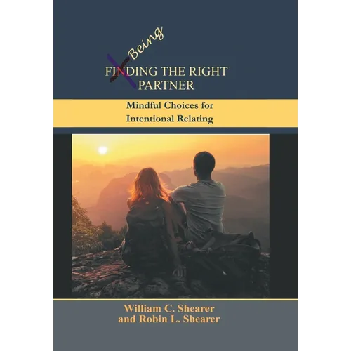 Being the Right Partner: Mindful Choices for Intentional Relating - Hardcover