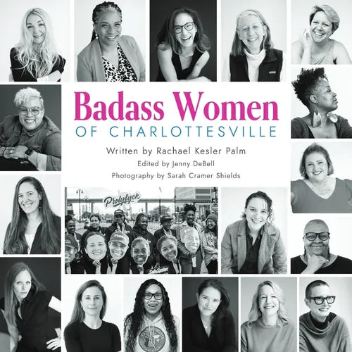 Badass Women of Charlottesville: Inspiring Stories of Powerful Women Changing the World, Starting in the City of Charlottesville - Paperback