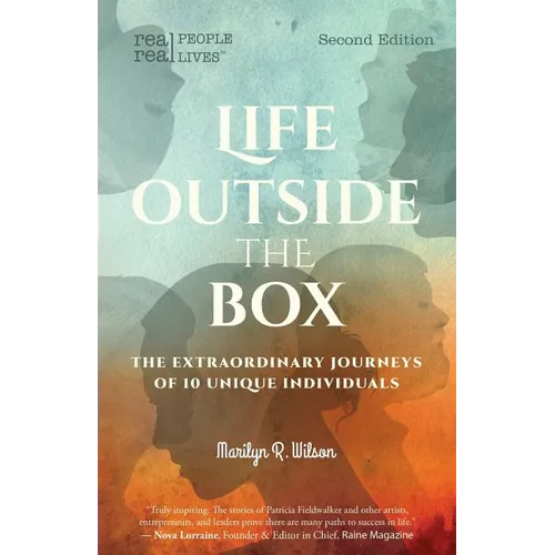 Life Outside the Box: The extraordinary journeys of 10 unique individuals, Second Edition - Paperback