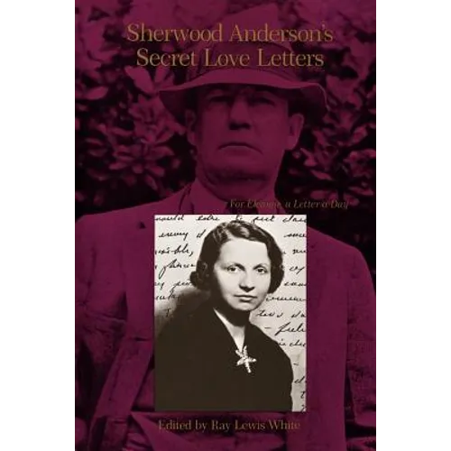 Sherwood Anderson's Secret Love Letters: For Eleanor, a Letter a Day - Paperback