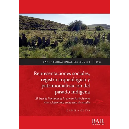 Representaciones sociales, registro arqueológico y patrimonialización del pasado indígena: El área de Ventania de la provincia de Buenos Aires (Argent - Paperback