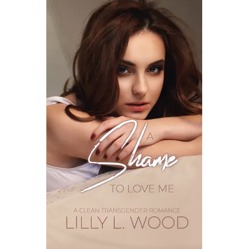 A Shame to Love Me - A Clean Transgender Transformation Romance - Paperback
